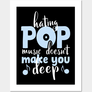 Hating Pop Music Doesn't Make You Deep, funny vintage pop quote for pop lovers Posters and Art